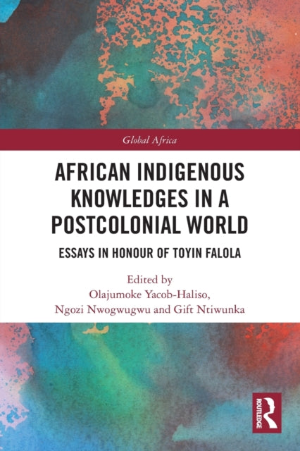 Book cover of: African Indigenous Knowledges in a Postcolonial World. By: Olajumoke Yacob-Haliso