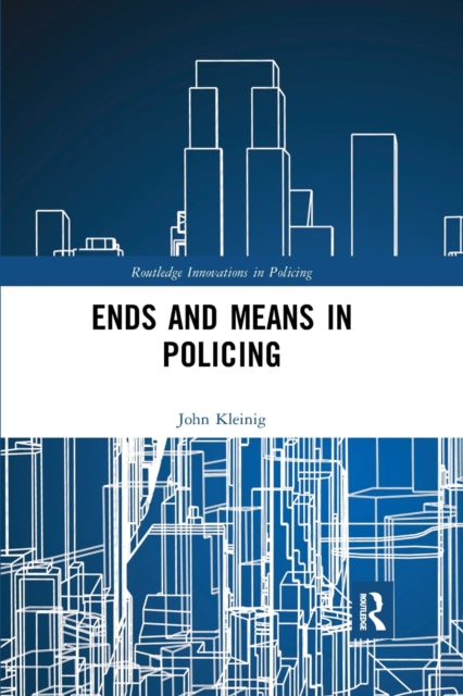 Book cover of: Ends and Means in Policing. By: John Kleinig