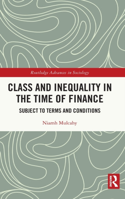 Book cover of: Class and Inequality in the Time of Finance. By: Niamh Mulcahy