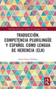 Book cover of: Traduccion, competencia plurilingue y espanol como lengua de herencia (ELH). By: Laura Gasca Jiménez