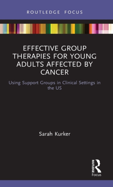 Book cover of: Effective Group Therapies for Young Adults Affected by Cancer. By: Sarah F. Kurker
