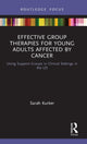 Book cover of: Effective Group Therapies for Young Adults Affected by Cancer. By: Sarah F. Kurker