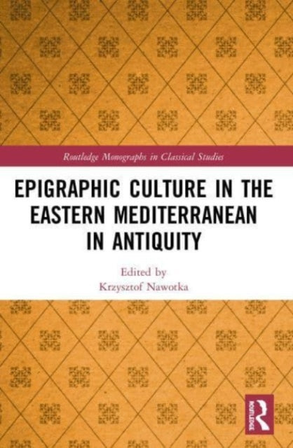Book cover of: Epigraphic Culture in the Eastern Mediterranean in Antiquity. By: Krzysztof Nawotka