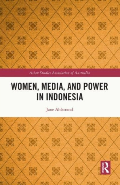 Book cover of: Women, Media, and Power in Indonesia. By: Jane Ahlstrand