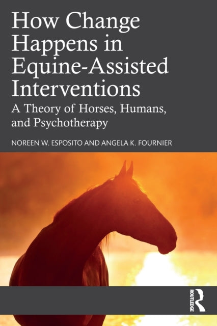 Book cover of: How Change Happens in Equine-Assisted Interventions. By: Noreen W. Esposito