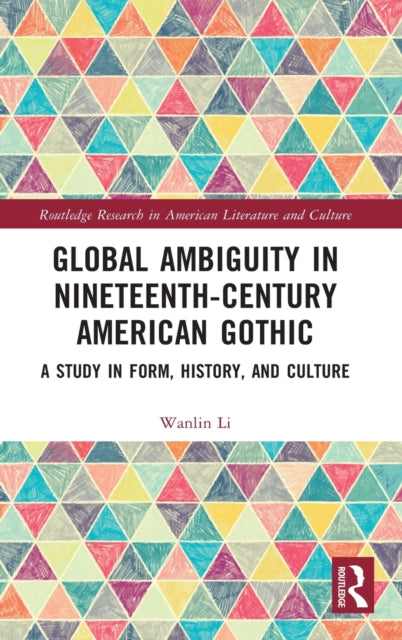 Book cover of: Global Ambiguity in Nineteenth-Century American Gothic. By: Wanlin Li