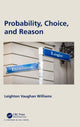 Book cover of: Probability, Choice, and Reason. By: Leighton Vaughan Williams