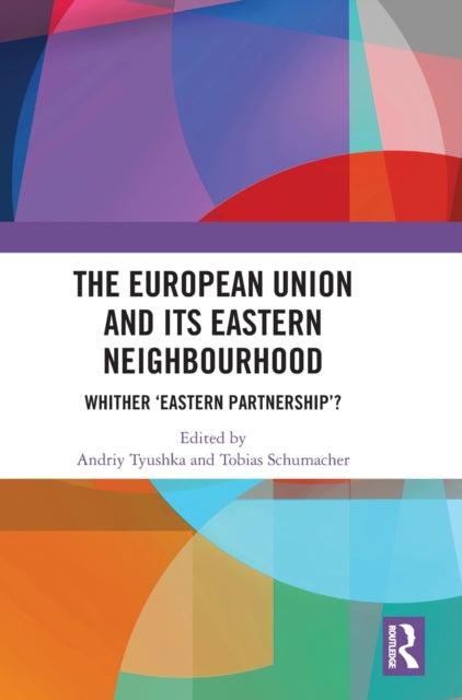 Book cover of: European Union and Its Eastern Neighbourhood. By: Andriy Tyushka