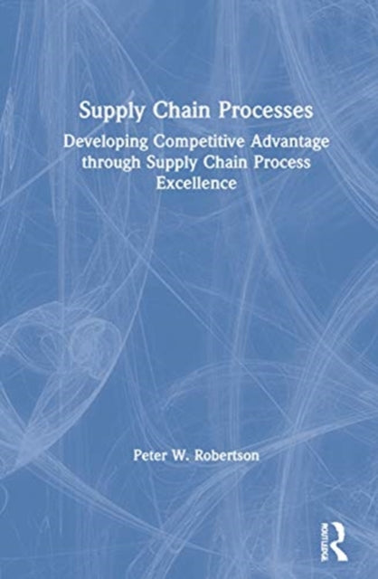Book cover of: Supply Chain Processes. By: Peter W. Robertson