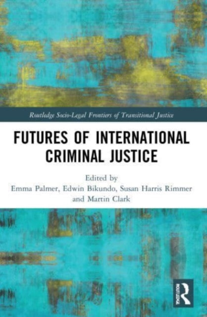 Book cover of: Futures of International Criminal Justice. By: Martin Clark