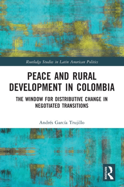 Book cover of: Peace and Rural Development in Colombia. By: Andrés García Trujillo