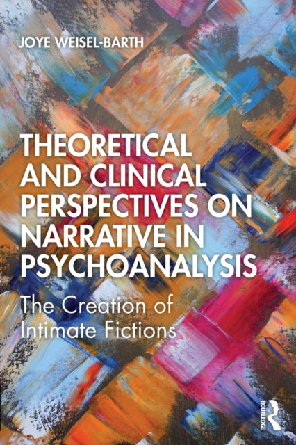 Book cover of: Theoretical and Clinical Perspectives on Narrative in Psychoanalysis. By: Joye Weisel-Barth