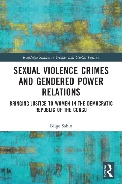 Book cover of: Sexual Violence Crimes and Gendered Power Relations. By: Bilge Sahin