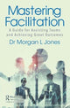 Book cover of: Mastering Facilitation. By: Morgan L. Jones