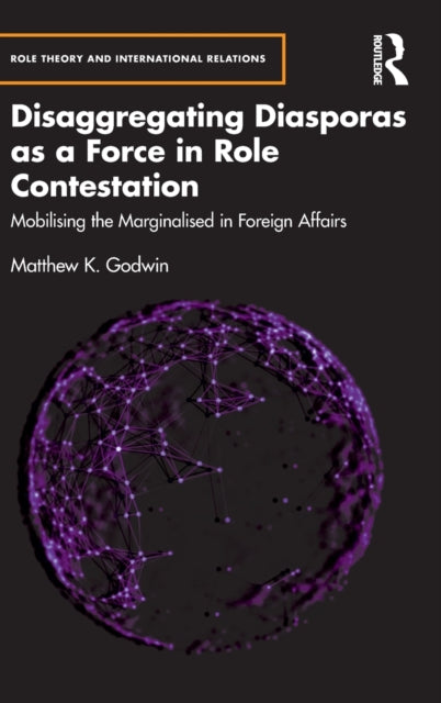 Book cover of: Disaggregating Diasporas as a Force in Role Contestation. By: Matthew K. Godwin