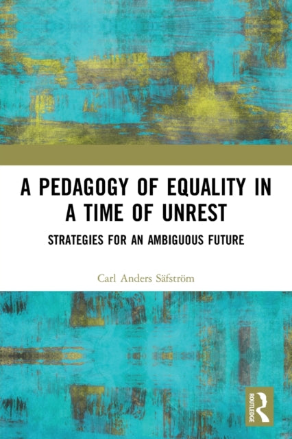 Book cover of: Pedagogy of Equality in a Time of Unrest. By: Carl Anders Säfström