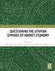 Book cover of: Questioning the Utopian Springs of Market Economy. By: Damien Cahill