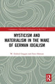 Book cover of: Mysticism and Materialism in the Wake of German Idealism. By: W. Ezekiel Goggin