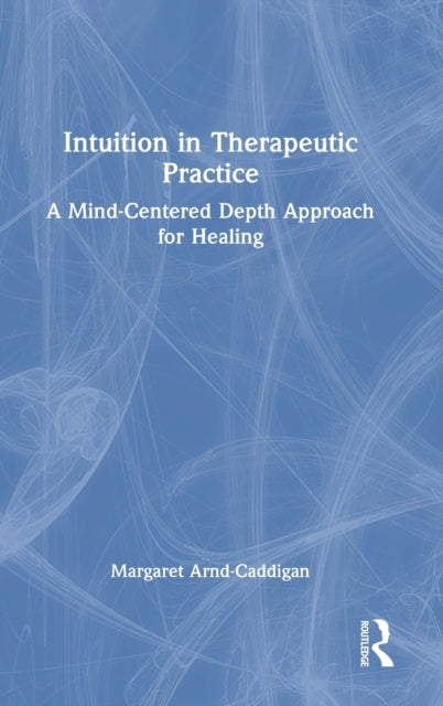 Book cover of: Intuition in Therapeutic Practice. By: Margaret Arnd-Caddigan