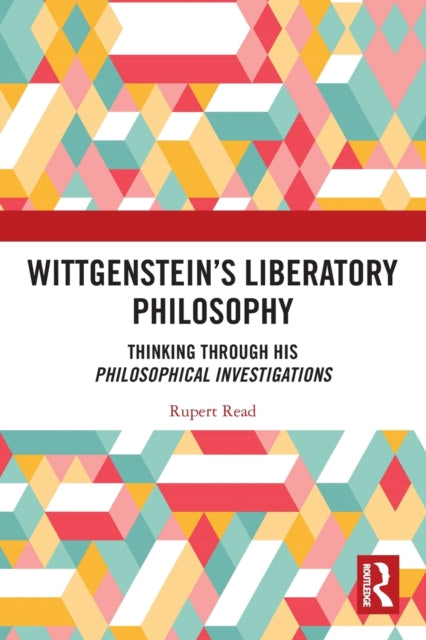 Book cover of: Wittgenstein’s Liberatory Philosophy. By: Rupert Read