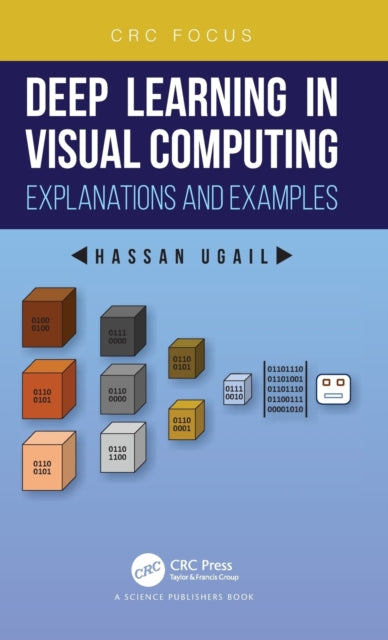 Book cover of: Deep Learning in Visual Computing. By: H. Ugail