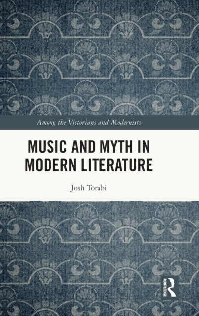 Book cover of: Music and Myth in Modern Literature. By: Josh Torabi