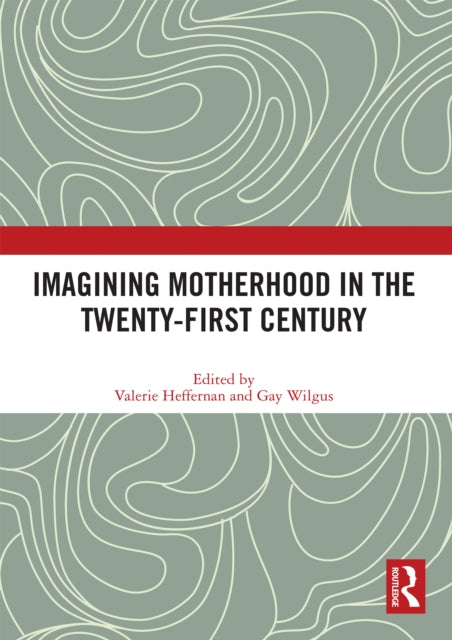 Book cover of: Imagining Motherhood in the Twenty-First Century. By: Valerie Heffernan