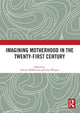Book cover of: Imagining Motherhood in the Twenty-First Century. By: Valerie Heffernan