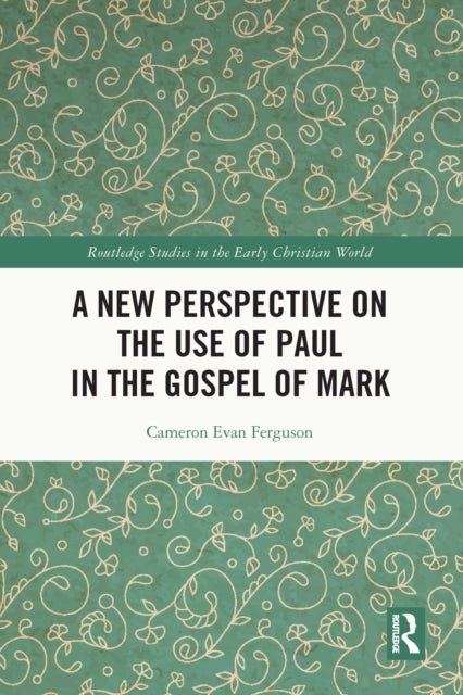 Book cover of: New Perspective on the Use of Paul in the Gospel of Mark. By: Cameron Evan Ferguson