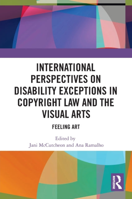 Book cover of: International Perspectives on Disability Exceptions in Copyright Law and the Visual Arts. By: Jani McCutcheon