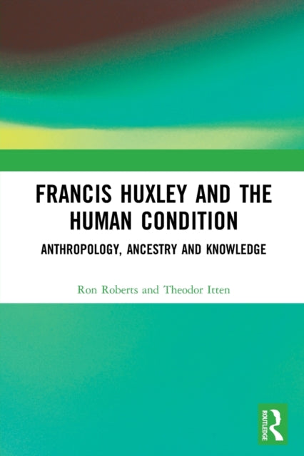 Book cover of: Francis Huxley and the Human Condition. By: Ron Roberts