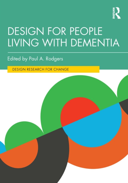 Book cover of: Design for People Living with Dementia. By: Paul Rodgers