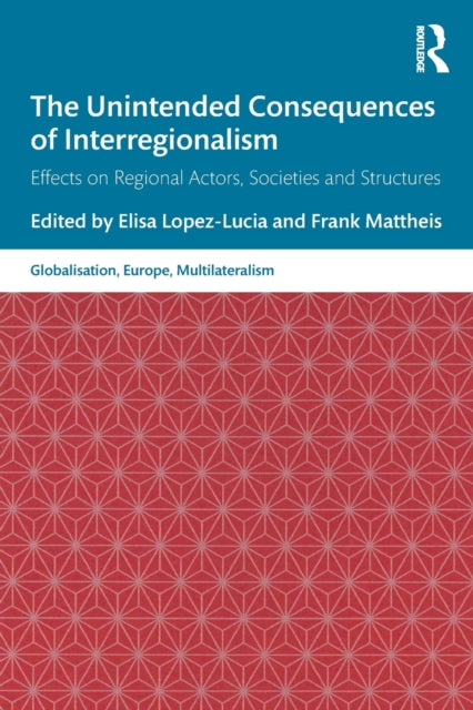 Book cover of: Unintended Consequences of Interregionalism. By: Elisa Lopez Lucia
