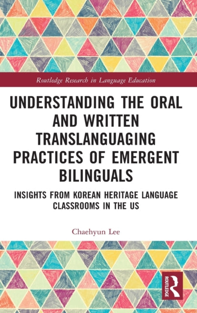 Book cover of: Understanding the Oral and Written Translanguaging Practices of Emergent Bilinguals. By: Chaehyun Lee