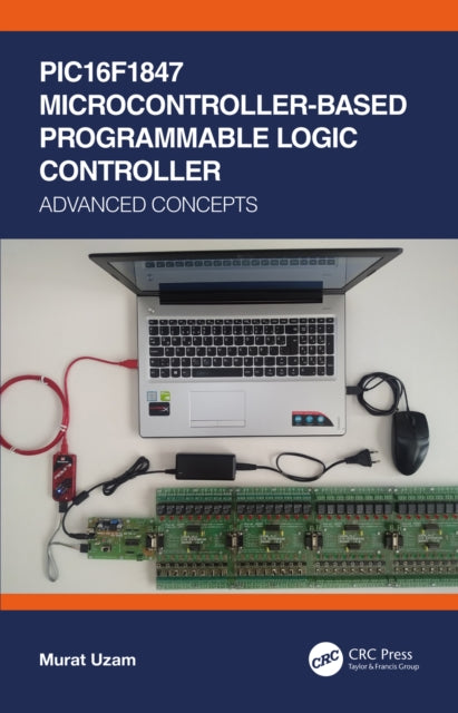 Book cover of: PIC16F1847 Microcontroller-Based Programmable Logic Controller. By: Murat Uzam