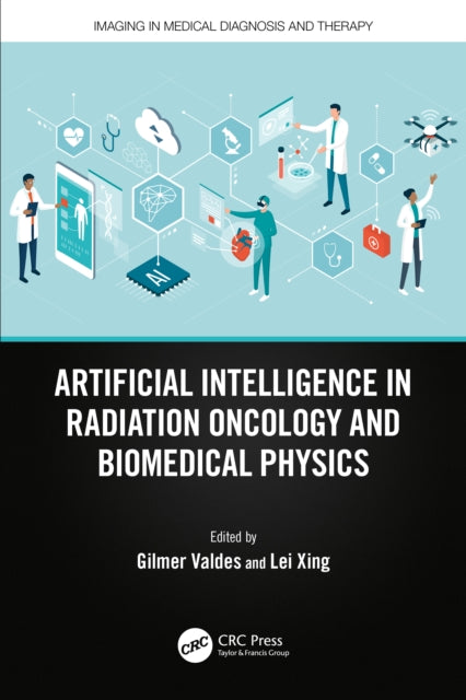 Book cover of: Artificial Intelligence in Radiation Oncology and Biomedical Physics. By: Gilmer Valdes