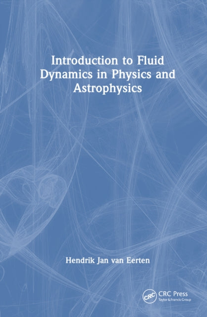 Book cover of: Introduction to Fluid Dynamics in Physics and Astrophysics. By: Hendrik Jan van Eerten
