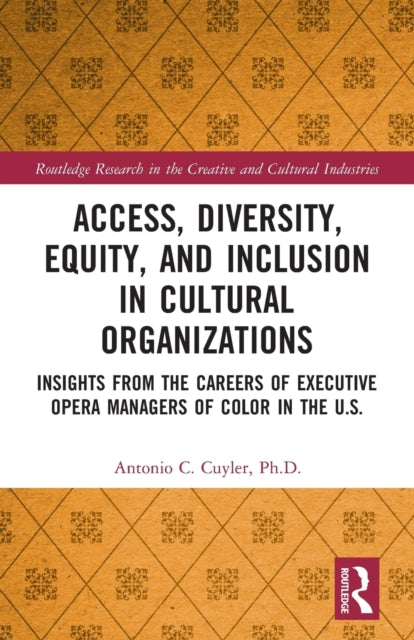Book cover of: Access, Diversity, Equity and Inclusion in Cultural Organizations. By: Antonio C. Cuyler