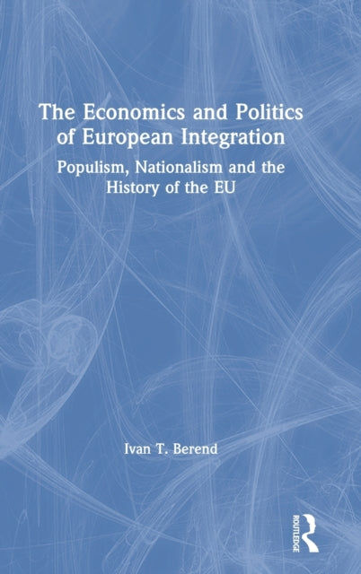 Book cover of: Economics and Politics of European Integration. By: T. Iván Berend