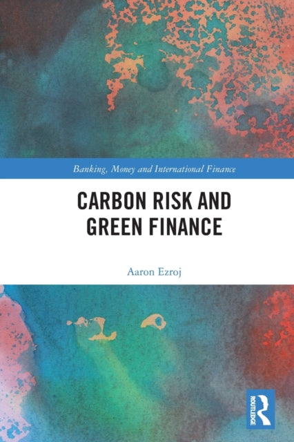 Book cover of: Carbon Risk and Green Finance. By: Aaron Ezroj