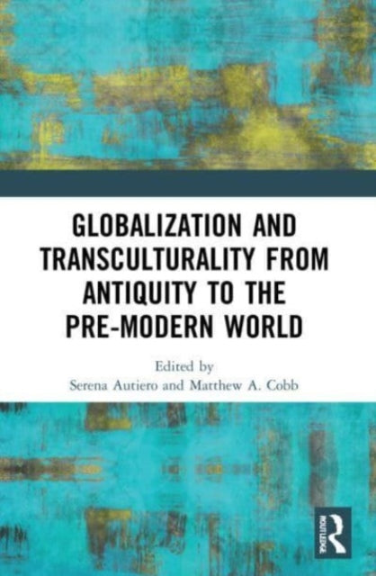 Book cover of: Globalization and Transculturality from Antiquity to the Pre-Modern World. By: Serena Autiero