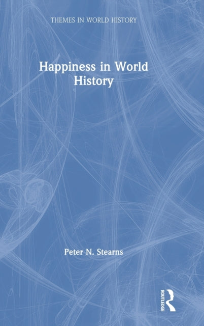 Book cover of: Happiness in World History. By: Peter N. Stearns