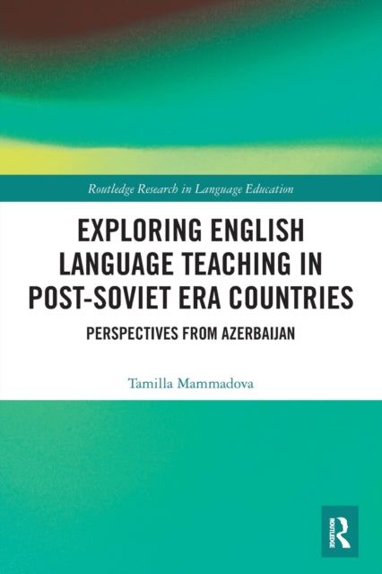 Book cover of: Exploring English Language Teaching in Post-Soviet Era Countries. By: Tamilla Mammadova