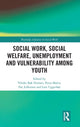 Book cover of: Social Work, Social Welfare, Unemployment and Vulnerability Among Youth. By: Lars Uggerhøj