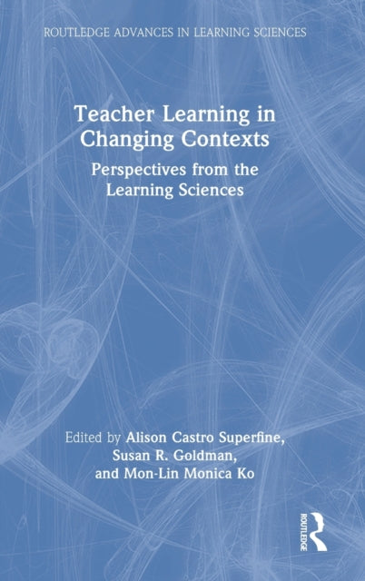 Book cover of: Teacher Learning in Changing Contexts. By: Alison Castro Superfine
