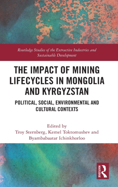 Book cover of: Impact of Mining Lifecycles in Mongolia and Kyrgyzstan. By: Troy Sternberg