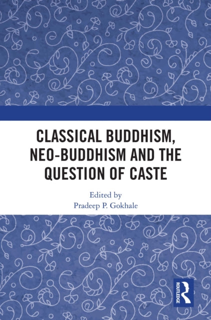 Book cover of: Classical Buddhism, Neo-Buddhism and the Question of Caste. By: Pradeep P. Gokhale