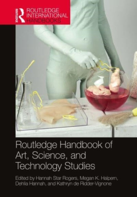 Book cover of: Routledge Handbook of Art, Science, and Technology Studies. By: Hannah Star Rogers