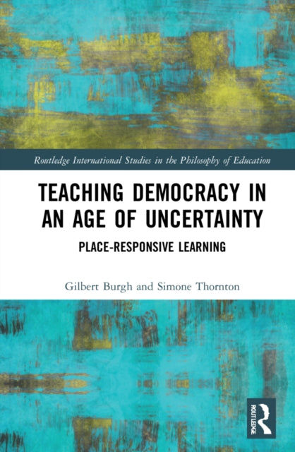 Book cover of: Teaching Democracy in an Age of Uncertainty. By: Gilbert Burgh