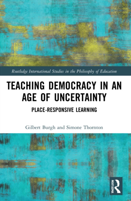 Book cover of: Teaching Democracy in an Age of Uncertainty. By: Gilbert Burgh